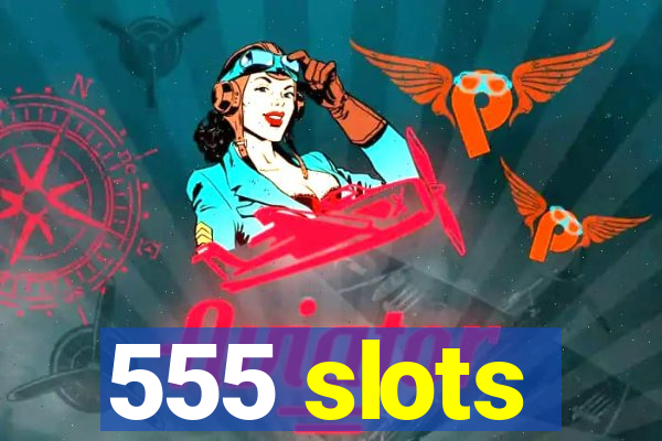 555 slots